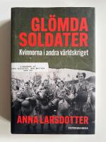 Gl&ouml;mda soldater : kvinnorna i andra v&auml;rldskriget