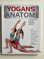 Yogans anatomi : 75 &ouml;vningar som ger maximalt resultat
