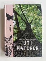 Ut i naturen : Naturskyddsf&ouml;reningens guide - utflykter, &auml;ventyr, upplevelser