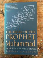 The heirs of the prophet Muhammad : and the roots of the Sunni-Shia schism