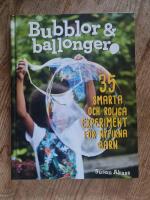 Bubblor & ballonger : 35 smarta och roliga experiment f&ouml;r nyfikna barn
