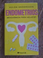 Endometrios : mensv&auml;rken fr&aring;n helvetet