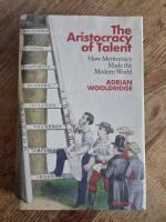 The aristocracy of talent - how meritocracy made the modern world