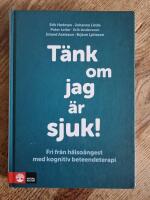 Tänk om jag är sjuk! : fri från hälsoångest med kognitiv beteendeterapi