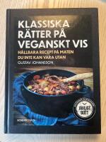 Klassiska r&auml;tter p&aring; veganskt vis : h&aring;llbara recept p&aring; maten du inte kan vara utan