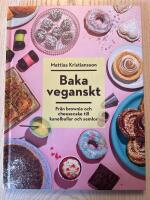 Baka veganskt : fr&aring;n brownie och cheesecake till kanelbullar och semlor
