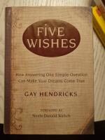 Five Wishes: How Answering One Simple Question Can Make Your Dreams Come True
