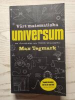 V&aring;rt matematiska universum - mitt s&ouml;kande efter den yttersta verkligheten