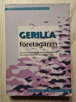 Gerillaf&ouml;retagaren - hur du marknadsf&ouml;r ditt f&ouml;retag med kreativitet och energi snarare &auml;n med pengar