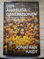 Den &auml;ngsliga generationen : hur &ouml;verbeskyddande f&ouml;r&auml;ldrar och sk&auml;rmberoende skapar en epidemi av psykisk oh&auml;lsa