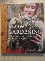 Slow gardening : Lustfyllda projekt f&ouml;r den medvetna odlaren