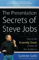 The Presentation Secrets of Steve Jobs, How to be insanely great in front of any audience
