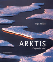 Arktis : en gr&auml;nsl&ouml;s v&auml;rld