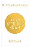 The Art of Thinking Clearly