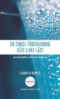 En enkel f&ouml;r&auml;ndring g&ouml;r livet l&auml;tt : om medvetenhet, visdom och medk&auml;nsla