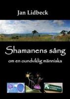 Shamanens s&aring;ng : om en oundviklig m&auml;nniska