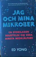 Jag och mina mikrober : en storslagen ber&auml;ttelse om v&aring;ra minsta medhj&auml;lpare