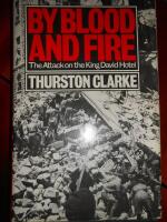 By blood and fire - the attack on the King David Hotel