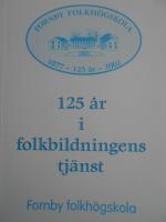 125 år i folkbildningens tjänst : Fornby folkhögskola 1877- 125 år - 2002 : minnesskrift över skolans historia och utveckling från starten 1877