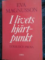 I livets hj&auml;rtpunkt : lyrik och prosa