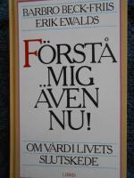F&ouml;rst&aring; mig &auml;ven nu! : om v&aring;rd i livets slutskede