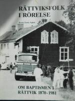 R&auml;ttviksfolk i r&ouml;relse : om baptismen i R&auml;ttvik 1870-1981