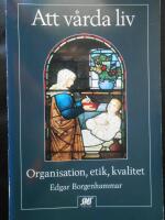 Att v&aring;rda liv : organisation, etik, kvalitet
