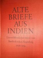 Alte Briefe aus Indien: Unver&ouml;ffentlichte Briefe von Bartholom&auml;us Ziegenbalg 1706-1719