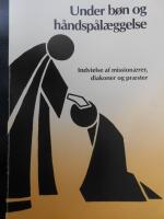 Under b&ouml;n og h&aring;ndsp&aring;laeggelse: Indvielse af missionaerer, diakoner og praester