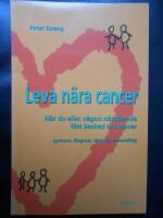 Leva n&auml;ra cancer : n&auml;r du eller n&aring;gon n&auml;rst&aring;ende f&aring;tt besked om cancer : symtom, diagnos, v&aring;rd och behandling