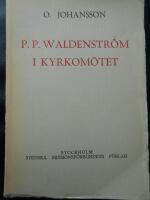 P. P. Waldenstr&ouml;m i kyrkom&ouml;tet: Hans motioner och anf&ouml;randen i kyrkliga och teologiska fr&aring;gor vid fyra kyrkom&ouml;ten