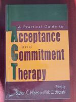 A Practical guide to Acceptance and Commitment Therapy