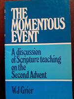 The Momentous Event: A discussion of Scripture teaching on the Second Advent 