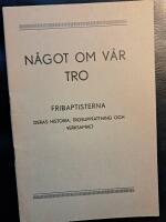 N&aring;got om v&aring;r tro: Fribaptisterna, deras historia, trosuppfattning och verksamhet