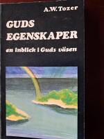 Guds egenskaper : en inblick i Guds v&auml;sen