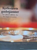 Kyrko&aring;rets gudstj&auml;nster 2013/2014 - en inspirationsbok : tredje &aring;rg&aring;ngens texter
