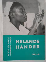 Helande h&auml;nder: En bok om svensk l&auml;karmission i Afrika