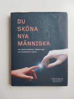 Du sk&ouml;na nya m&auml;nniska - om smarta proteser, odlade organ och k&auml;rleksfulla r