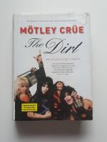 The dirt : bek&auml;nnelser fr&aring;n v&auml;rldens mest &ouml;k&auml;nda rockband