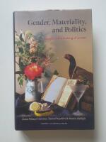 Gender, materiality, and politics : essays on the making of power