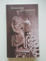 Kvinnorna g&ouml;r mannen : maskulinitetskonstruktioner i kvinnors text och bild 1500-2000