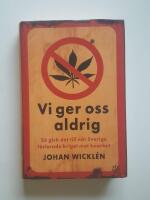 Vi ger oss aldrig : s&aring; gick det till n&auml;r Sverige f&ouml;rlorade kriget mot knarket