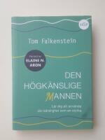 Den h&ouml;gk&auml;nslige mannen : l&auml;r dig att anv&auml;nda din k&auml;nslighet som en styrka