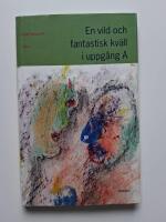 En vild och fantastisk kv&auml;ll i uppg&aring;ng A : dikter