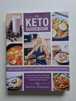 The keto guidebook : a proven plan to ditch fake foods, embrace a high-fat diet, & become a healthy & vibrant new you
