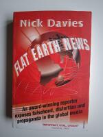 Flat Earth news : an award-winning reporter exposes falsehood, distortion and propaganda in the global media