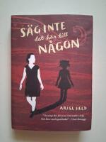 S&auml;g inte det h&auml;r till n&aring;gon : roman