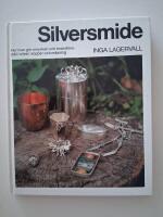 Silversmide - hur man g&ouml;r smycken och bruksf&ouml;rem&aring;l i silver, koppar och m&auml;ssing