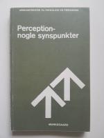 Perception - nogle synspunkter. Arbejdstekster til psykologi og p&aelig;dagogik.