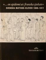 " en epidemi av franska sjukan " : svenska Matisse-elever 1908-1911